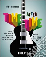 Time after time: Dove, quando e perché nella storia del pop-rock. Anno per anno, dal 1954 ad oggi. E-book. Formato EPUB ebook