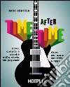 Time after time: Dove, quando e perché nella storia del pop-rock. Anno per anno, dal 1954 ad oggi. E-book. Formato EPUB ebook di Enzo Gentile