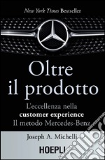 Oltre il prodotto: L'eccellenza nella customer experience. Il metodo Mercedes-Benz. E-book. Formato EPUB ebook