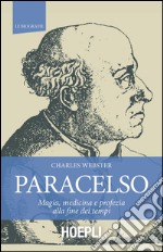 Paracelso: Magia, medicina e profezia alla fine dei tempi. E-book. Formato EPUB ebook