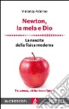 Newton, la mela e Dio: La nascita della fisica moderna. E-book. Formato EPUB ebook di Vincenzo Palermo