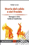 Storia del caldo e del freddo: Energia e vita: tutto si trasforma. E-book. Formato EPUB ebook di Walter Grassi