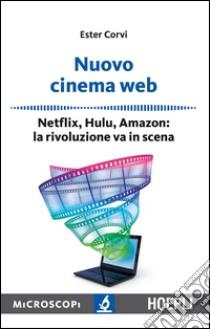 Nuovo Cinema Web: Netflix, Hulu, Amazon: la rivoluzione va in scena. E-book. Formato EPUB ebook di Ester Corvi