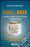 Small data: I piccoli indizi che svelano i grandi trend. Capire i desideri nascosti dei tuoi clienti. E-book. Formato EPUB ebook di Martin Lindstrom