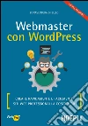 Webmaster con WordPress: Creare rapidamente e facilmente siti web professionali a costo zero. E-book. Formato EPUB ebook di Bonaventura Di Bello