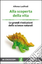 Alla scoperta della vita: Le grandi rivoluzioni delle scienze naturali. E-book. Formato EPUB ebook