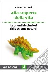 Alla scoperta della vita: Le grandi rivoluzioni delle scienze naturali. E-book. Formato EPUB ebook