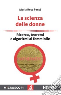 La scienza delle donne: Ricerca, teoremi e algoritmi al femminile. E-book. Formato EPUB ebook di Maria Rosa Panté