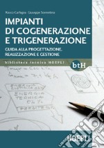 Impianti di cogenerazione e trigenerazione: Guida alla progettazione, realizzazione e gestione. E-book. Formato EPUB ebook