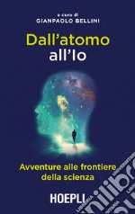 Dall'atomo all'io: Avventure alle frontiere della scienza. E-book. Formato EPUB ebook