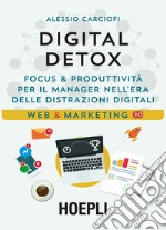 Digital Detox: Focus & produttività per il manager nell'era delle distrazioni digitali. E-book. Formato EPUB ebook