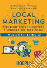 Local Marketing: Strategie per promuovere e vendere sul territorio. E-book. Formato EPUB ebook