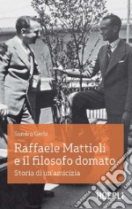 Raffaele Mattioli e il filosofo domato: Storia di un'amicizia. E-book. Formato EPUB