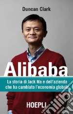 Alibaba: La storia di Jack Ma e dell'azienda che ha cambiato l'economia globale. E-book. Formato EPUB ebook