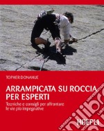 Arrampicata su roccia per esperti: Tecniche e consigli per affrontare le vie più impegnative. E-book. Formato EPUB ebook