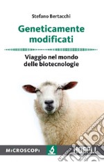 Geneticamente modificati: Viaggio nel mondo delle biotecnologie. E-book. Formato EPUB ebook