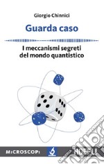 Guarda caso: I meccanismi segreti del mondo quantistico. E-book. Formato EPUB