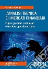 L'analisi tecnica e i mercati finanziari: Figure grafiche, oscillatori e tecniche operative di base. E-book. Formato EPUB ebook