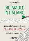 Diciamolo in italiano: Gli abusi dell'inglese nel lessico dell'italia e incolla. E-book. Formato EPUB ebook