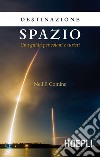 Destinazione spazio: Una guida per coloni e turisti. E-book. Formato EPUB ebook