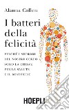 I batteri della felicità: Perché i microbi del nostro corpo sono la chiave per la salute e il benessere. E-book. Formato EPUB ebook