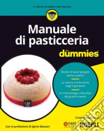 Manuale di pasticceria for dummies: Ricette di base spiegate passo a passo - La natura e la funzione degli ingredienti - Le metodologie collaudate dai grandi maestri. E-book. Formato EPUB ebook di Cristina Ballardini