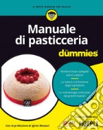 Manuale di pasticceria for dummies: Ricette di base spiegate passo a passo - La natura e la funzione degli ingredienti - Le metodologie collaudate dai grandi maestri. E-book. Formato EPUB ebook