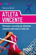 Atleta vincente: Strategie e tecniche per diventare campioni nello sport e nella vita. E-book. Formato EPUB ebook