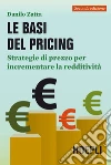 Le basi del pricing: Strategie di prezzo per incrementare la redditività. E-book. Formato EPUB ebook di Danilo Zatta