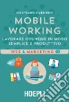 Mobile working: Lavorare ovunque in modo semplice e produttivo. E-book. Formato EPUB ebook di Cristiano Carriero