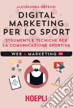 Digital marketing per lo sport: Strumenti e tecniche per la comunicazione sportiva. E-book. Formato EPUB ebook