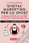 Digital marketing per lo sport: Strumenti e tecniche per la comunicazione sportiva. E-book. Formato EPUB ebook