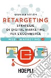 Retargeting: Strategie di Digital Marketing per l'eCommerce. E-book. Formato EPUB ebook