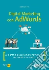 Digital marketing con AdWords: Le dinamiche del keyword advertising nel marketing funnel. E-book. Formato EPUB ebook di Andrea Testa