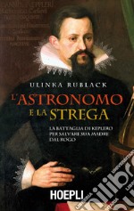 L'astronomo e la strega: La battaglia di Keplero per salvare sua madre dal rogo. E-book. Formato EPUB ebook