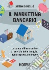 Il marketing bancario: La banca offline e online al servizio delle famiglie, delle imprese, del paese. E-book. Formato EPUB ebook di Antonio Foglio