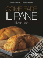 Come fare il pane: IL Manuale. E-book. Formato EPUB ebook