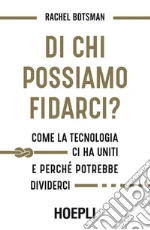 Di chi possiamo fidarci?: Come la tecnologia ci ha uniti e perché potrebbe dividerci. E-book. Formato EPUB