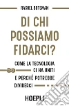 Di chi possiamo fidarci?: Come la tecnologia ci ha uniti e perché potrebbe dividerci. E-book. Formato EPUB ebook di Rachel Botsman