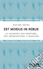 Est modus in rebus: La saggezza dei proverbi, per imprenditori e manager. E-book. Formato EPUB ebook