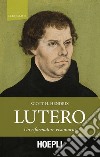Lutero: Un riformatore visionario. E-book. Formato EPUB ebook