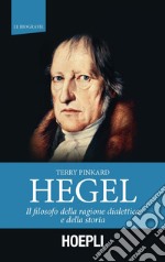 Hegel: Il filosofo della ragione dialettica e della storia. E-book. Formato EPUB