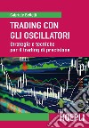 Trading con gli oscillatori: Strategie e tecniche per il trading di precisione. E-book. Formato EPUB ebook