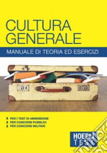 Cultura generale - Manuale di teoria ed esercizi. E-book. Formato EPUB ebook di Ulrico Hoepli