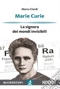 Marie Curie: La signora dei mondi invisibili. E-book. Formato EPUB ebook di Marco Ciardi