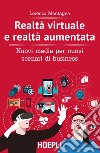 Realtà virtuale e realtà aumentata: Nuovi media per nuovi scenari di business. E-book. Formato EPUB ebook