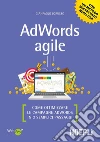 AdWords agile: Come ottimizzare le campagne AdWords in 3 semplici passaggi. E-book. Formato EPUB ebook di Giampaolo Lorusso