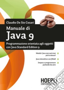 Manuale di Java 9: Programmazione orientata agli oggetti con Java Standard Edition 9. E-book. Formato EPUB ebook di Claudio De Sio Cesari