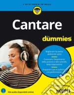 Cantare for dummies: Migliorare la vostra abilità nel canto - Conoscere l'importanza della postura e del controllo della respirazione - Prepararvi per le audizioni e le performance. E-book. Formato EPUB ebook