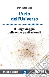 L'urlo dell'universo: Il lungo viaggio delle onde gravitazionali. E-book. Formato EPUB ebook di Dario Menasce